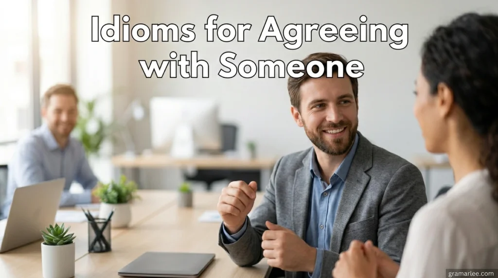 Idioms for Agreeing with Someone