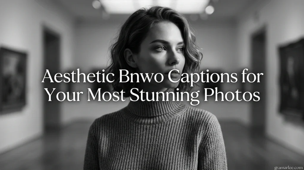 Aesthetic Bnwo Captions for Your Most Stunning Photos