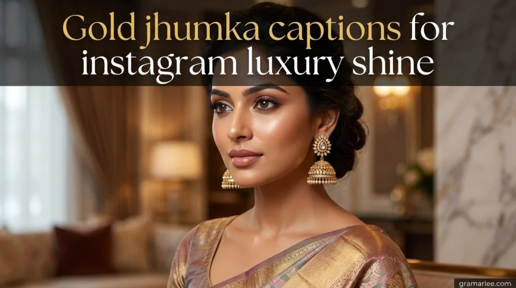 Gold jhumka captions for instagram luxury shine