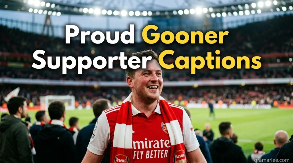 Proud Gooner Supporter Captions