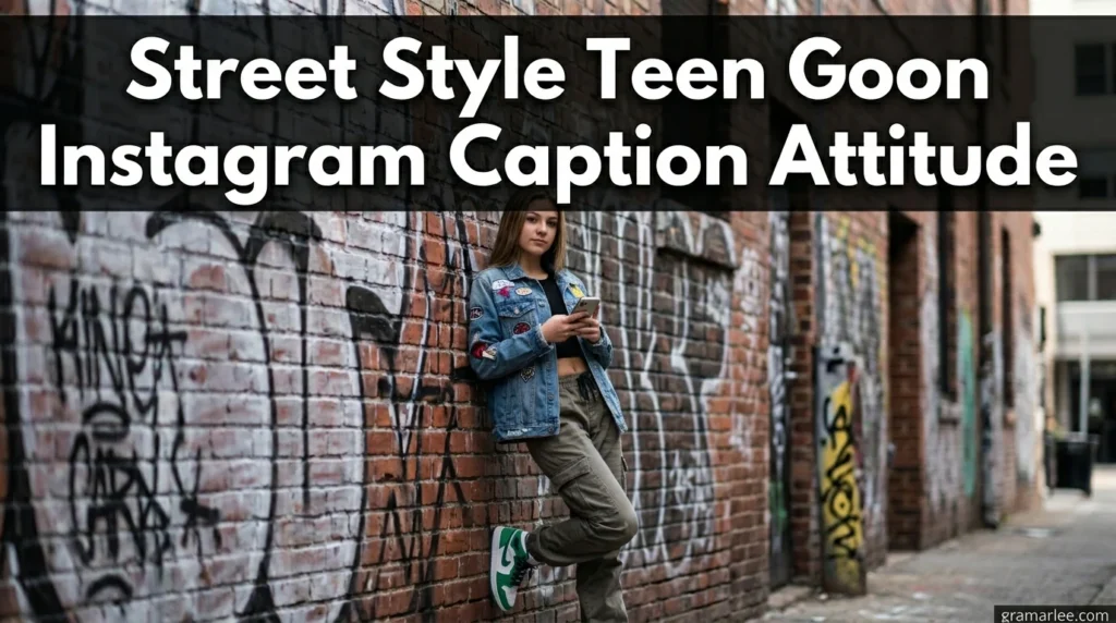 Street Style Teen Goon Instagram Caption Attitude